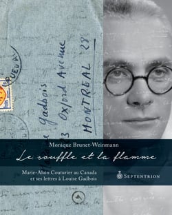 Le Souffle et la Flamme - Marie-Alain Couturier au Canada et ses lettres à Louise Gadbois