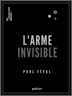L'Arme invisible - ou le Secret des Habits-noirs
