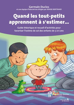 Quand les tout-petits apprennent à s'estimer... - Guide théorique et recueil d'activités pour favoriser l'estime de soi des enfants de 3 à 6 ans
