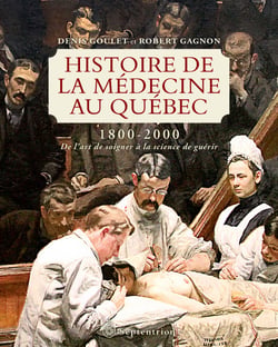 Histoire de la médecine au Québec 1800-2000 - De l'art de soigner à la science de guérir