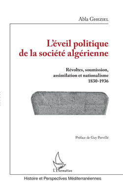 L'éveil politique de la société algérienne - Révoltes, soumission, assimilation et nationalisme - 1830-1936