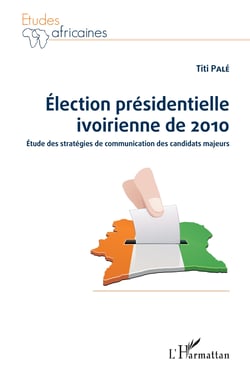 Election présidentielle ivoirienne de 2010 - Etude des stratégies de communication des candidats majeurs