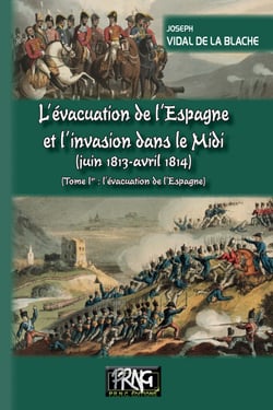 L'évacuation de l'Espagne et l'invasion du Midi (juin 1813-avril 1814) - T1 : l'évacuation de l'Espagne