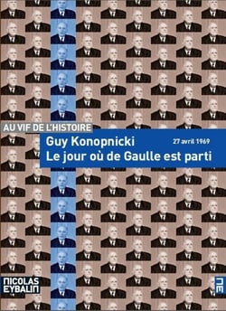 Le jour où de Gaulle est parti - 27 avril 1969