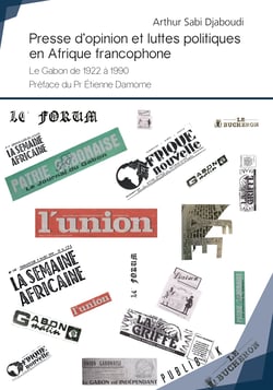 Presse d'opinion et luttes politiques en Afrique francophone - Le Gabon de 1922 à 1990 