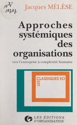 Approches systémiques des organisations - Vers l'entreprise à complexité humaine