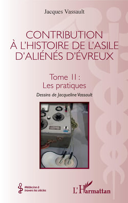 Contribution à l'histoire de l'asile d'aliénés d'Évreux - Tome II : Les pratiques