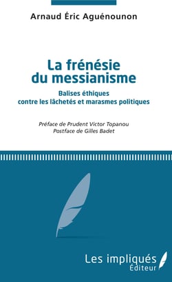 La frénésie du messianisme - Balises éthiques contre les lâchetés et marasmes politiques
