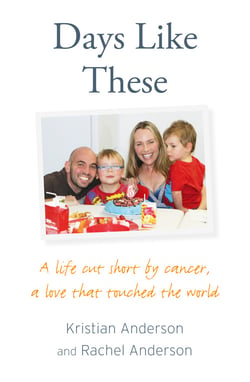 Days Like These - A life cut short by cancer, a love that touched the world