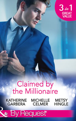 Claimed By The Millionaire - The Wealthy Frenchman's Proposition (Sons of Privilege) / One Month with the Magnate (Black Gold Billionaires) / What the Millionaire Wants…