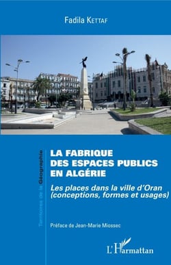 La fabrique des espaces publics en Algérie - Les places dans la ville d'Oran (conceptions, formes et usages)