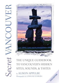Secret Vancouver 2010 - The Unique Guidebook to Vancouver's Hidden Sites, Sounds, and Tastes