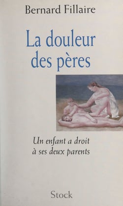 La douleur des pères - Un enfant a droit à ses deux parents
