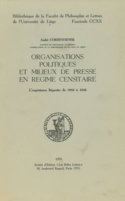 Organisations politiques et milieux de presse en régime censitaire - L’expérience liégeoise de 1830 à 1848