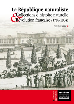 La République naturaliste - Collections d’histoire naturelle et Révolution française (1789-1804)