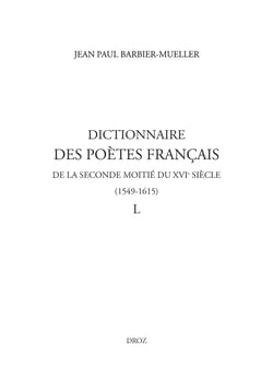 Dictionnaire des poètes français de la seconde moitié du XVIe siècle (1549-1615). Tome IV : L