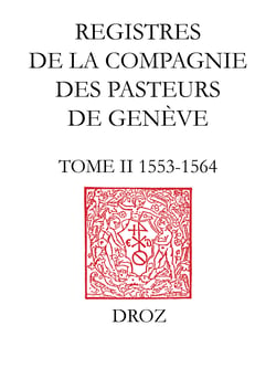 Registres de la Compagnie des pasteurs de Genève au temps de Calvin - Tome II, 1553-1564 : Accusation et procès de Michel Servet