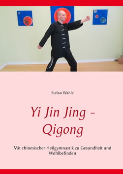Yi Jin Jing - Qigong - Mit chinesischer Heilgymnastik zu Gesundheit und Wohlbefinden