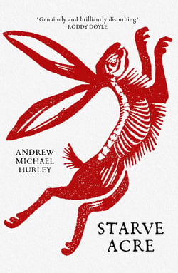 Starve Acre - 'Beautifully written and triumphantly creepy' Mail on Sunday