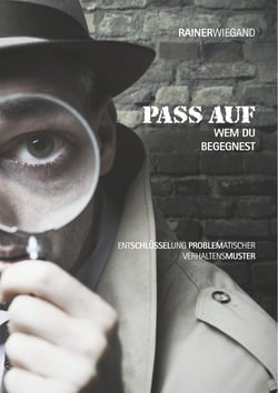Pass auf wem Du begegnest - Entschlüsselung problematischer Verhaltensmuster