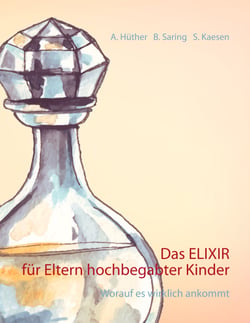 Das ELIXIR für Eltern hochbegabter Kinder - Worauf es wirklich ankommt