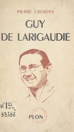Guy de Larigaudie - Le chevalier de la foi et de l'aventure. Avec 1 gravure hors texte