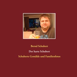 Der harte Schubert - Schuberts Gemälde und Familienfotos