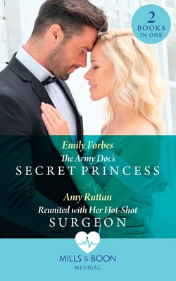 The Army Doc's Secret Princess / Reunited With Her Hot-Shot Surgeon - The Army Doc's Secret Princess / Reunited with Her Hot-Shot Surgeon