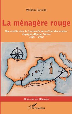 La ménagère rouge - Une famille dans la tourmente des exils et des exodes : - Espagne, Algérie, France (1887-1962)