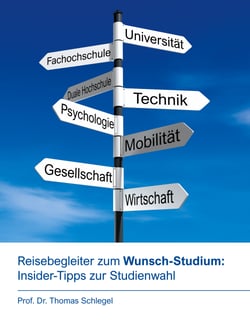 Reisebegleiter zum Wunsch-Studium: Insider-Tipps zur Studienwahl - Ratgeber und Begleiter auf dem Weg zum persönlichen Top-Studiengang, mit Tipps vom Professor