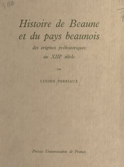 Histoire de Beaune et du pays beaunois - Des origines préhistoriques au XIIIe siècle