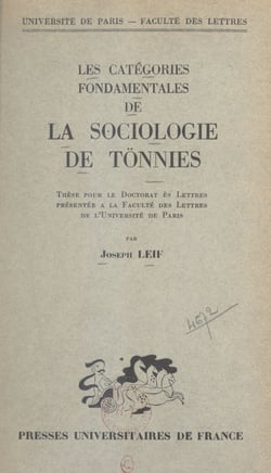 Les catégories fondamentales de la sociologie de Tönnies - Thèse pour le Doctorat ès lettres présentée à la Faculté des lettres de l'Université de Paris