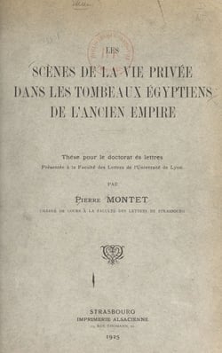 Les scènes de la vie privée dans les tombeaux égyptiens de l'ancien Empire - Thèse pour le Doctorat ès lettres, présentée à la Faculté des lettres de l'Université de Strasbourg