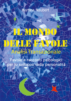 Il Mondo delle Favole Analisi Transazionale - Favole e racconti psicologici per lo sviluppo della personalità