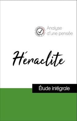 Analyse d'une pensée : Héraclite (résumé et fiche de lecture plébiscités par les enseignants sur fichedelecture.fr)