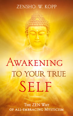 Awakening to Your True Self - The Zen way of all-embracing mysticism
