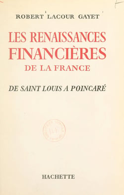 Les renaissances financières de la France - De Saint Louis à Poincaré