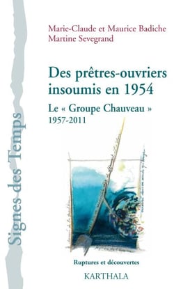 Des prêtres-ouvriers insoumis en 1954. Le « Groupe Chauveau », 1957-2011