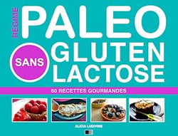 Régime Paléo Sans Gluten Sans Lactose : 60 Recettes Gourmandes