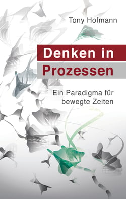 Denken in Prozessen - Ein Paradigma für bewegte Zeiten
