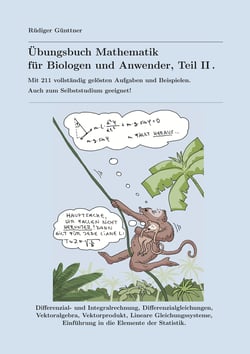 Übungsbuch Mathematik für Biologen und Anwender, Teil II - Mit 211 vollständig gelösten Aufgaben und Beispielen. Auch zum Selbststudium geeignet!
