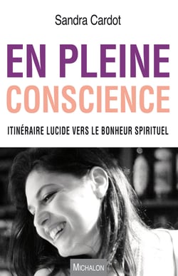 En pleine conscience - Itinéraire lucide vers le bonheur spirituel