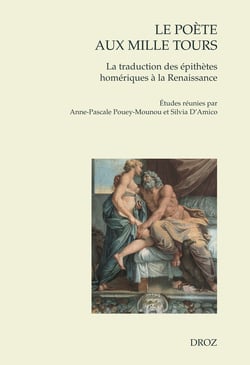 Le poète aux mille tours - La traduction des épithètes homériques à la Renaissance