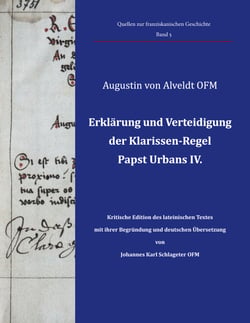 Erklärung und Verteidigung der Klarissen-Regel Papst Urbans IV. - Kritische Edition des lateinischen Textes mit ihrer Begründung und deutschen Übersetzung von Johannes Karl Schlageter OFM