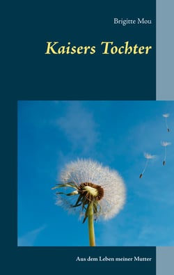 Kaisers Tochter - Aus dem Leben meiner Mutter