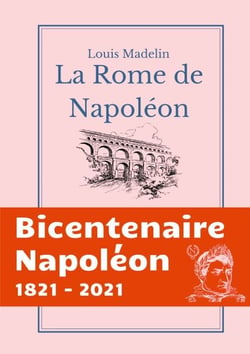 La Rome de Napoléon - La Domination Francaise a Rome de 1809 a 1814