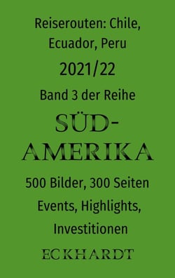 Reiserouten: Chile, Ecuador, Peru - 2021/22 - 500 Bilder, 300 Seiten, Events, Highlights, Investitionen