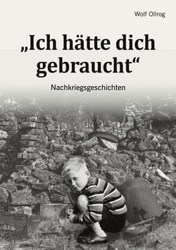 Ich hätte dich gebraucht - Nachkriegsgeschichten
