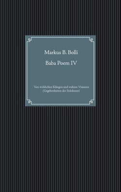 Baba Poem IV - Von wirklichen Klängen und wahren Visionen (Gegebenheiten der Solokunst)