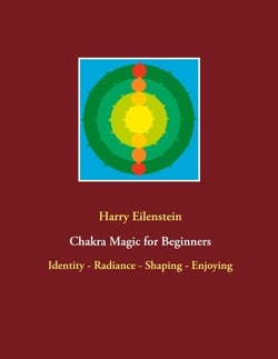 Chakra Magic for Beginners - Identity - Radiance - Shaping - Enjoying